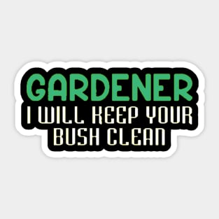 Gardener I Will Keep Your Bush Clean Sticker